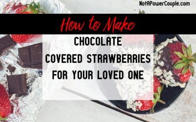 How to Make Chocolate Covered Strawberries for Your Loved One