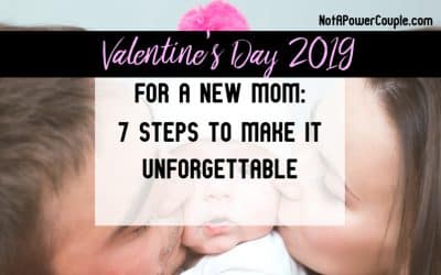 Valentine’s Day 2019 for a New Mom: 7 Steps to Make it Unforgettable