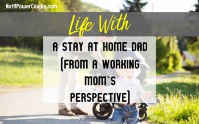 Life with a Stay at Home Dad (From a Working Mom’s Perspective)