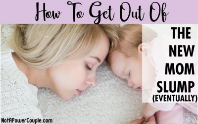 How to Get Out of the New Mom Slump (Eventually)