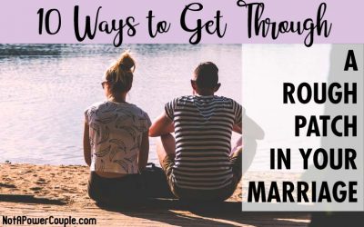 10 Ways to Get Through a Rough Patch in Your Marriage